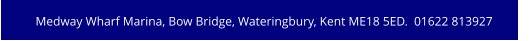Medway Wharf Marina, Bow Bridge, Wateringbury, Kent ME18 5ED.  01622 813927