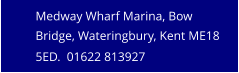 Medway Wharf Marina, Bow Bridge, Wateringbury, Kent ME18 5ED.  01622 813927